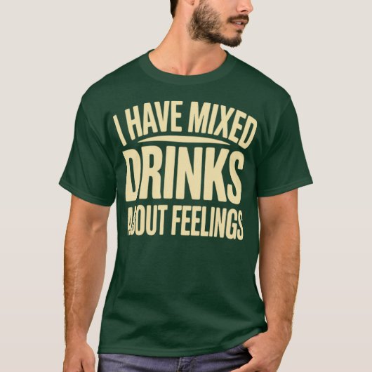 Ik heb gemengde Drinken over mijn gevoelens (2) T-shirt (Voorkant)