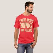Ik heb gemengde Drinken over mijn gevoelens (2) T-shirt (Voorkant volledig)
