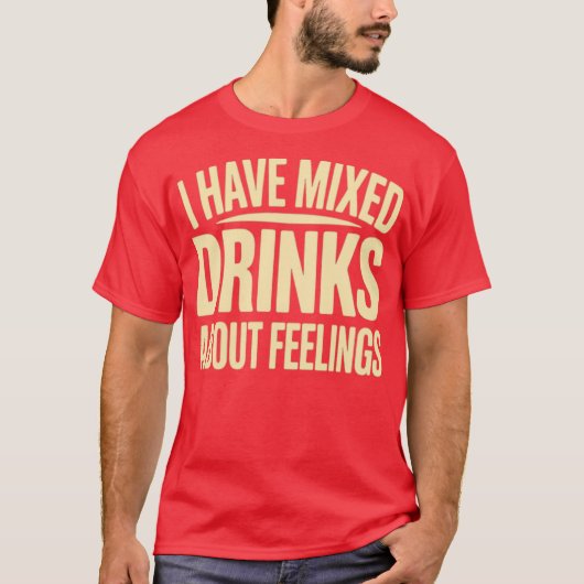 Ik heb gemengde Drinken over mijn gevoelens (2) T-shirt (Voorkant)