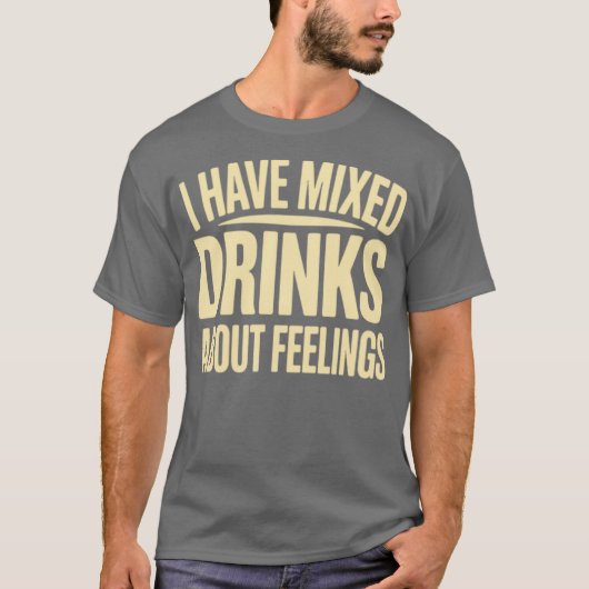 Ik heb gemengde Drinken over mijn gevoelens (2) T-shirt (Voorkant)