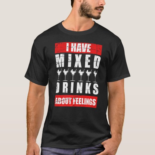 Ik heb gemengde gevoelens over Drink Bartender 1 T-shirt (Voorkant)
