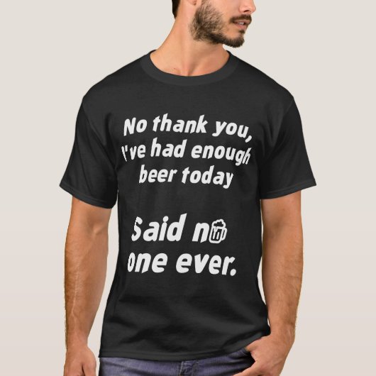Ik heb genoeg bier gehad vandaag t-shirt (Voorkant)