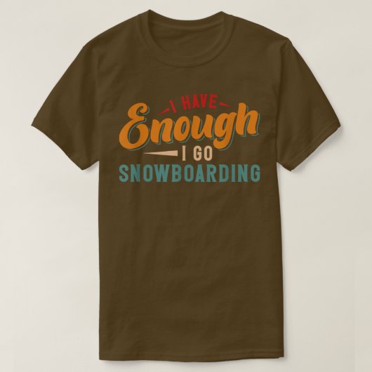 Ik heb genoeg dat ik ga snowboarding t-shirt (Design voorkant)
