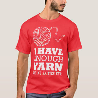 Ik heb genoeg garen gezegd geen breier ooit wit t-shirt