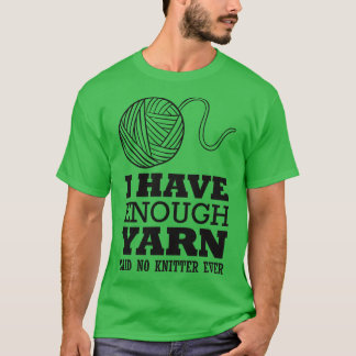 Ik heb genoeg garen gezegd geen breier t-shirt