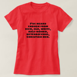 Ik heb genoeg gehoord van rijke oude witte mannen. t-shirt