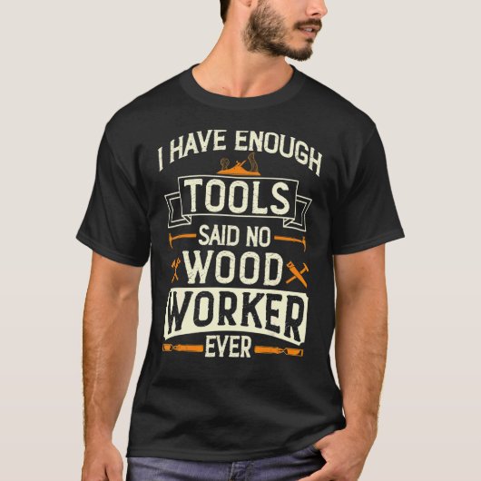 Ik heb genoeg Hulpmiddelen die Geen Woodworkper oo T-shirt (Voorkant)