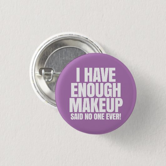 Ik heb genoeg make-up. ronde button 3,2 cm (Voorkant /achterkant)