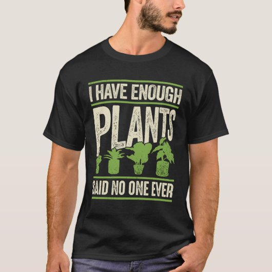 Ik heb genoeg Planten die niemand ooit gezegd hebb T-shirt (Voorkant)