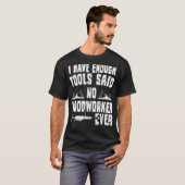Ik heb genoeg tools die geen Woodworkawerker ooit  T-shirt (Voorkant volledig)