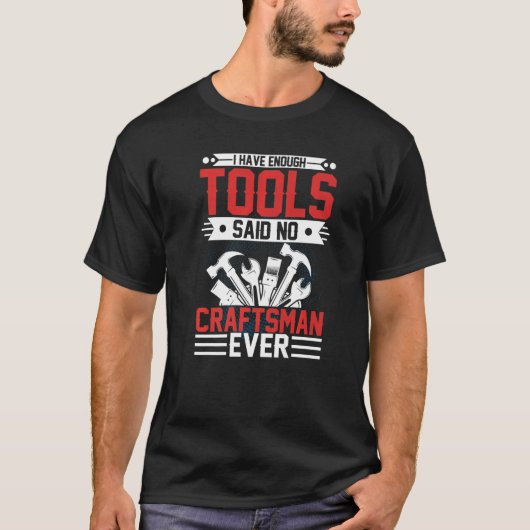 Ik heb genoeg tools om geen ambachtsman te vinden  t-shirt (Voorkant)