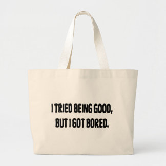 Ik heb geprobeerd goed te zijn, maar ik heb gestre grote tote bag