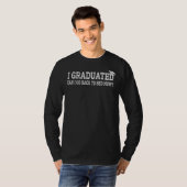 Ik heb gestudeerd... kan ik nu teruggaan... grappi t-shirt (Voorkant volledig)