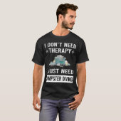 Ik heb gewoon Dumpsterduiken nodig T-shirt (Voorkant volledig)