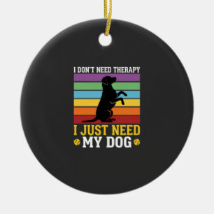 Ik heb gewoon mijn hond therapie nodig keramisch ornament