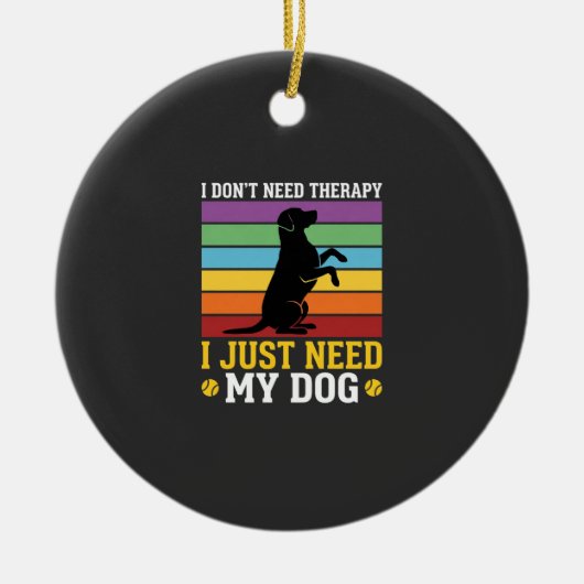 Ik heb gewoon mijn hond therapie nodig keramisch ornament (Voorkant)