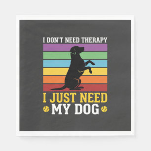 Ik heb gewoon mijn hondentherapie nodig servet