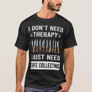 Ik heb gewoon verzamelmessen nodig t-shirt