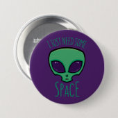 Ik heb gewoon wat ruimte-alien nodig ronde button 7,6 cm (Voorkant /achterkant)