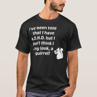 Ik heb gezegd dat ik ADHD heb, ik kijk niet eens e T-shirt