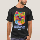 Ik heb gezien hoe je die hond pap Pommeren verkeer T-shirt (Voorkant)