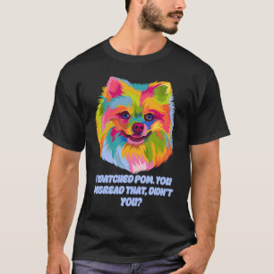 Ik heb gezien hoe je die hond pap Pommeren verkeer T-shirt