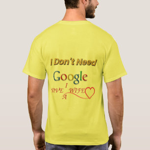 Ik heb Google niet nodig, ik heb een vrouw T-shirt