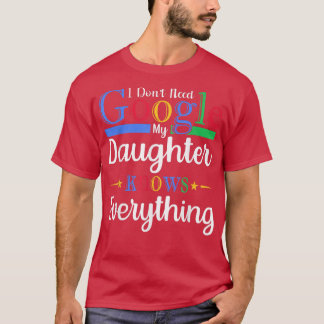 Ik heb Google niet nodig Mijn dochter kent alles D T-shirt