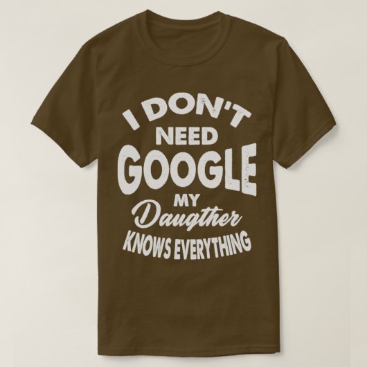 Ik heb Google niet nodig Mijn dochter weet alles T-shirt (Design voorkant)