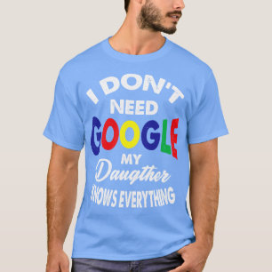 Ik heb Google niet nodig, mijn dochter weet alles T-shirt