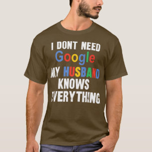 Ik heb Google niet nodig Mijn man kent alles goed T-shirt