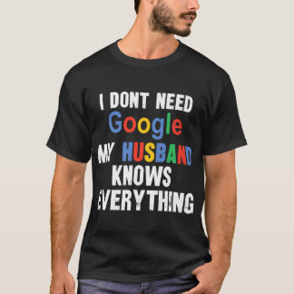 Ik heb Google niet nodig Mijn man kent alles goed T-shirt