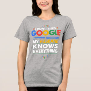 Ik heb Google niet nodig Mijn man weet alles Tri-Blend Shirt