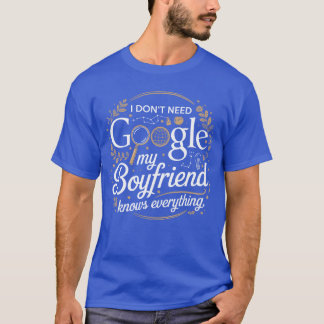 Ik heb Google niet nodig, mijn vriendje weet alles T-shirt