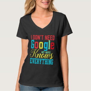 Ik heb Google niet nodig Mijn vrouw kent alles T-shirt