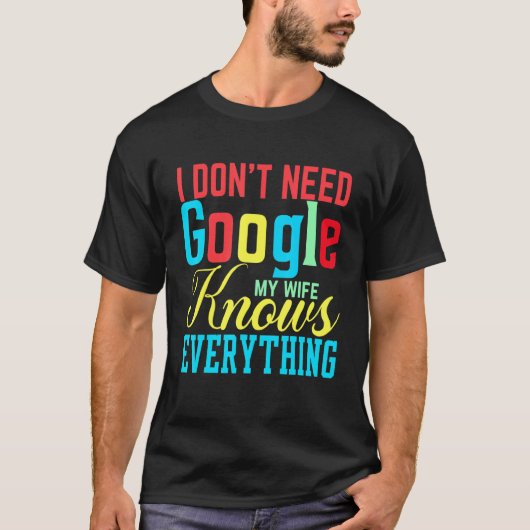 Ik heb Google niet nodig Mijn vrouw kent alles T-shirt (Voorkant)
