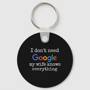 Ik heb Google niet nodig, mijn vrouw weet alles gr Sleutelhanger