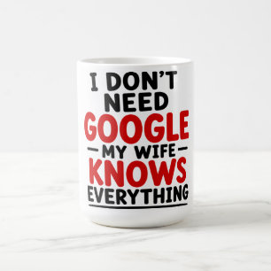 IK HEB GOOGLE NIET NODIG — MIJN VROUW WEET ALLES KOFFIEMOK