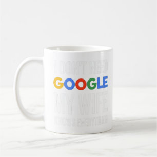 Ik heb Google niet nodig Mijn vrouw weet alles Koffiemok