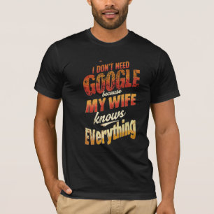 Ik heb Google niet nodig Mijn vrouw weet alles T-shirt