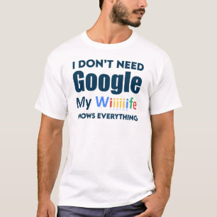 Ik heb Google niet nodig Mijn vrouw weet alles T-shirt