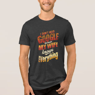 Ik heb Google niet nodig Mijn vrouw weet alles Tri-Blend Shirt