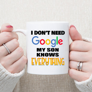 Ik heb Google niet nodig Mijn zoon weet alles Koffiemok