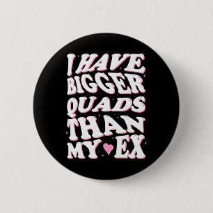 Ik heb grotere quads dan mijn ex ronde button 5,7 cm