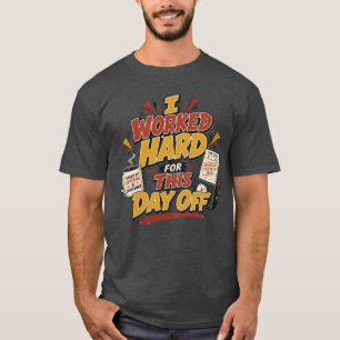 Ik heb hard gewerkt voor deze vrije dag Grappige D T-shirt