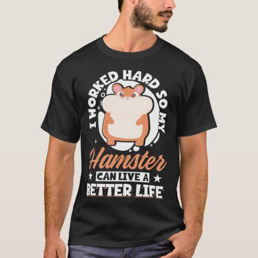 Ik heb hard gewerkt zodat mijn hamster een beter l t-shirt (Voorkant)