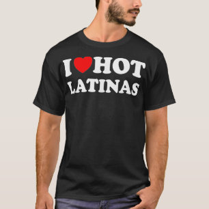 Ik heb heart Hot Latinas I Love Hot Latinas T-shirt