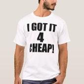 Ik heb het 4 CHEAP — T-Shirt (Voorkant)