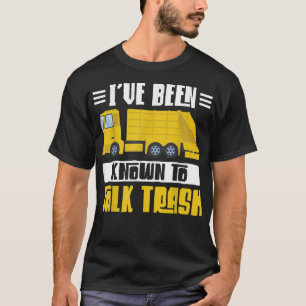 Ik heb het al gehad over vuilniswagen Truck Garb T-shirt