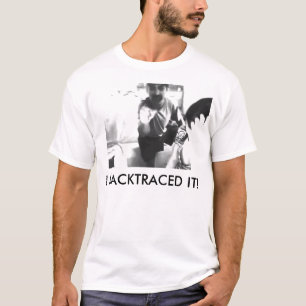 IK HEB HET BACKTRACEERD! T-SHIRT